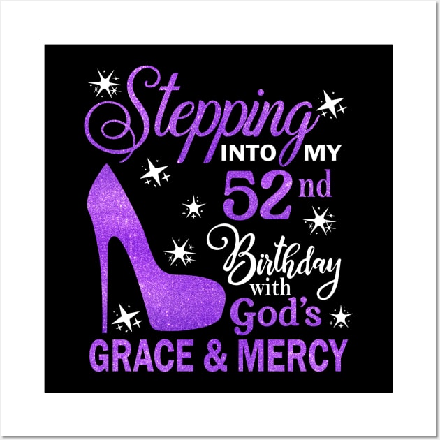 Stepping Into My 52nd Birthday With God's Grace & Mercy Bday Wall Art by MaxACarter
